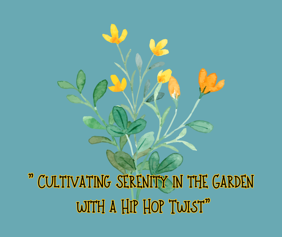 Cultivating Serenity In The Garden With A Hip Hop Twist