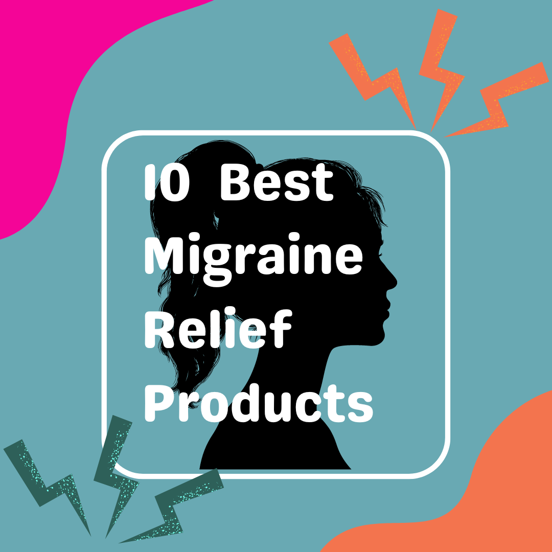 Top 10 Migraine Must Haves