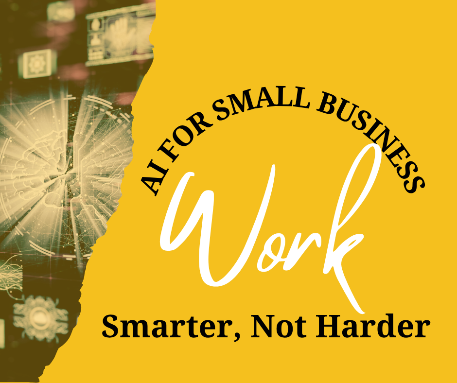 AI for Small Business: Work Smarter, Not Harder